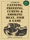 Cover image for A Guide to Canning, Freezing, Curing & Smoking Meat, Fish & Game